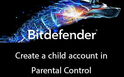 Create a child account in Bitdefender Parental Control