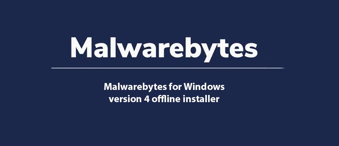 Malwarebytes for Windows version 4 offline installer